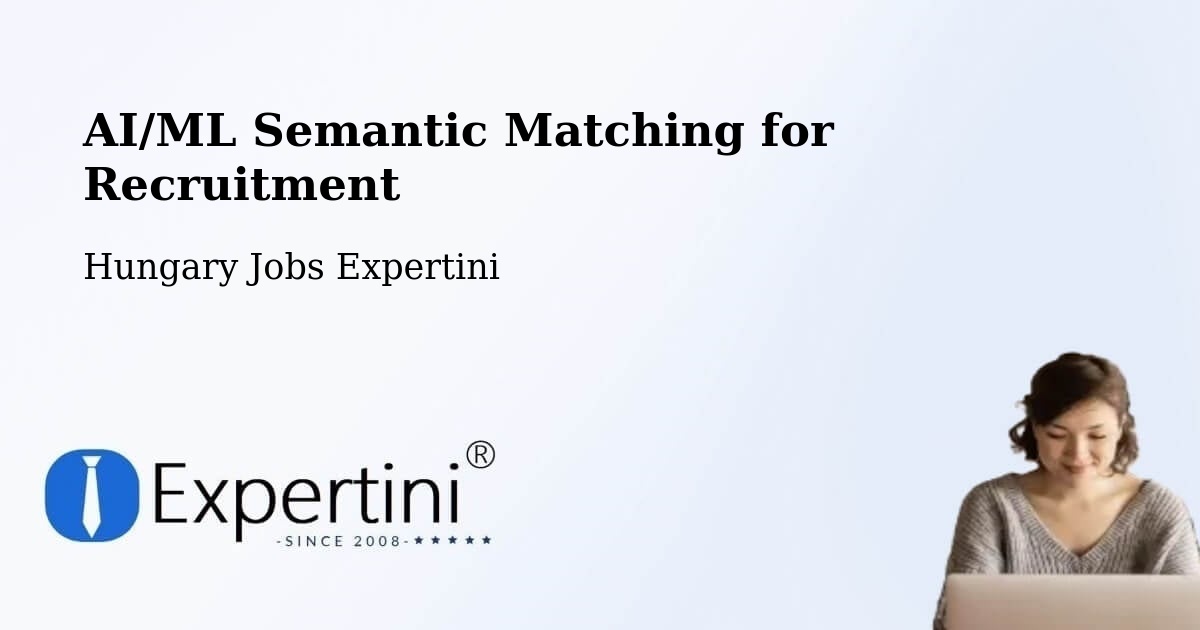 AI/ML Semantic Matching for Recruitment - Hungary Jobs Expertini