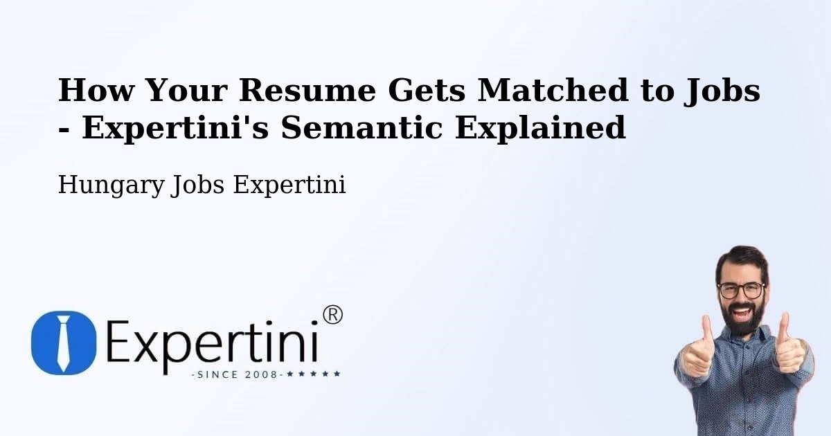 How Your Resume Gets Matched to Jobs - Expertini's Semantic Explained - Hungary Jobs Expertini
