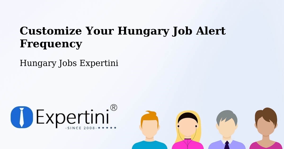 Customize Your Hungary Job Alert Frequency - Hungary Jobs Expertini